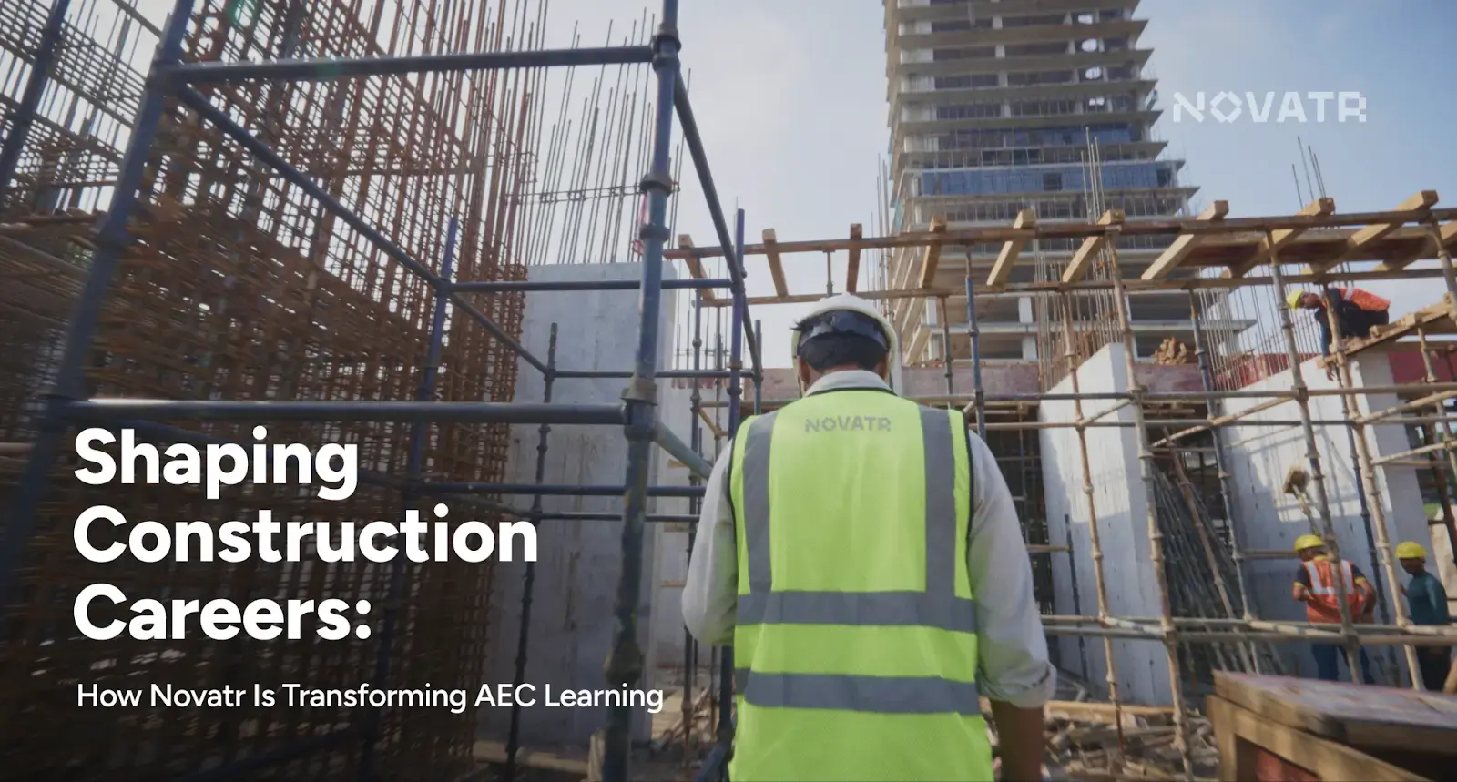 Shaping construction careers: How Novatr is transforming AEC learning